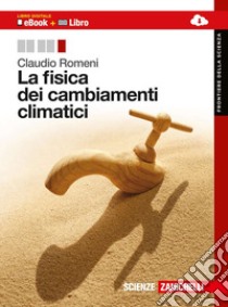 La fisica dei cambiamenti climatici. Per le Scuole libro di Romeni Claudio