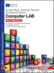 Computer LAB. Per le Scuole superiori. Con espansione online libro di Meini Fiorenzo, Formichi Fiorenzo