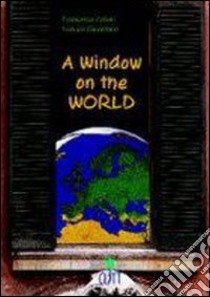 A Window On The World (u) libro di CILLONI FRANCESCA REVERBERI DANIELA 