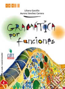 Gramática por funciones. Per le Scuole superiori. Con e-book libro di Grazillo Liliana; Sánchez Carrera Aurora