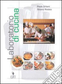 Laboratorio di cucina. Per gli Ist. Professionali indirizzo alberghiero e ristorazione. Ricettario & portfolio. Con CD-ROM libro di Urbani Paolo, Rodato Silvano