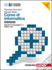 Corso di informatica. Per le Scuole superiori. Con espansione online. Vol. 1: Algoritmi e linguaggio C++; pagine web libro di FORMICHI FIORENZO - MEINI GIORGIO - VENUTI IVAN