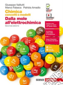 Chimica: concetti e modelli. Dalla mole all'elettrochimica. Per le Scuole superiori. Con Contenuto digitale (fornito elettronicamente) libro di Valitutti Giuseppe, Falasca Marco, Amadio Patrizia