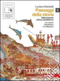 Paesaggi della storia. Con cittadinanza e Costituzione. Per le Scuole superiori. Con espansione online. Vol. 1: Dalla Preistoria a Rome repubblicana libro di Marisaldi Luciano