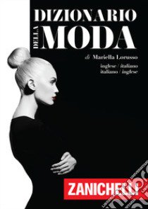 Dizionario della moda. Inglese-Italiano, Italiano-Inglese libro di Lorusso Mariella