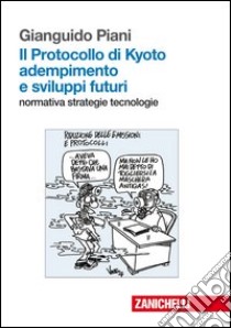 Il protocollo di Kyoto. Adempimento e sviluppi futuri libro di Piani Gianguido