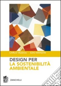 Design per la sostenibilità ambientale libro di Vezzoli Carlo; Manzini Ezio