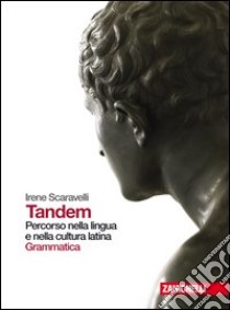 Tandem. Percorso nella lingua e nella cultura latina. Grammatica-Esercizi. Per i Licei e gli Ist. magistrali. Con espansione online. Vol. 1 libro di Scaravelli Irene