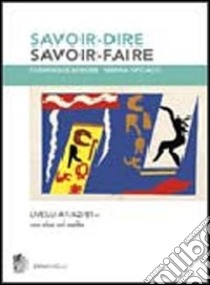 Savoir-dire, savoir-faire. Niveaux A1/A2/B1. Con 2 CD-ROM libro di Berger Dominique; Spicacci Nerina