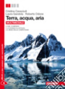 Terra; acqua; aria. Per le Scuole superiori. Con espansione online libro di Cavazzuti Cristina, Gandola Laura, Odone Roberto