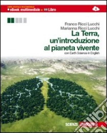 La Terra, un'introduzione al pianeta vivente. Per  libro di Ricci Lucchi Marianna, Ricci Lucchi Franco