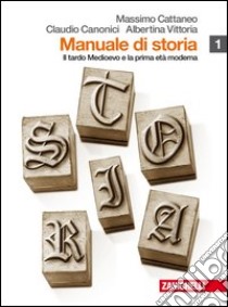 Manuale di storia. Per le Scuole superiori. Con espansione online. Vol. 1: Il tardo Medioevo e la prima età moderna libro di Cattaneo Massimo, Canonici Claudio, Vittoria Alber