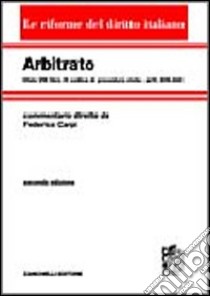 Arbitrato. Commento al titolo VIII del libro IV del Codice di procedura civile. Artt. 806-840 libro di Carpi Federico