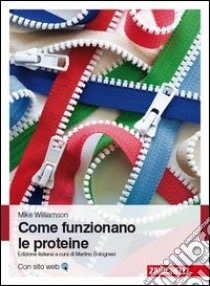 Come funzionano le proteine libro di Williamson Mike; Bolognesi M. (cur.)