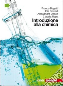 Introduzione alla chimica. Per le Scuole superiori libro di Bagatti Franco, Corradi Elis, Desco Alessandro