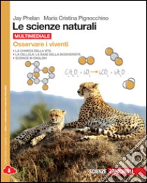 Le scienze naturali. Osservare la terra e la mater libro di Phelan Jay, Pignocchino Maria Cristina