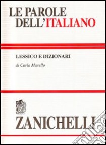 Le parole dell'italiano. Lessico e dizionari libro di Marello Carla