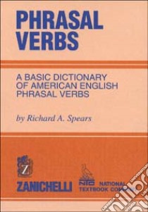 Phrasal verbs. A basic dictionary of american english phrasal verbs libro di Spears Richard A.