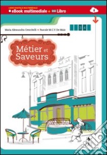 Métiers et saveurs. Multimediale. Per le Scuole supeiori. Con e-book. Con espansione online libro di CRESCITELLI