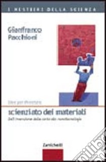 Idee per diventare scienziato dei materiali. Dall'invenzione della carta alle nanotecnologie libro di Pacchioni Gianfranco