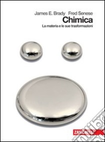 Chimica. La materia e le sue trasformazioni. Per le Scuole superiori. Con espansione online libro di Brady James E., Senese Fred