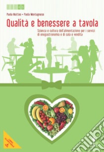 Qualità e benessere a tavola. Scienza e cultura dell'alimentazione. Per le Scuole superiori. Con e-book. Con espansione online. Vol. 2 libro di MATTEO PAOLA - MONTAGNESE PAOLA