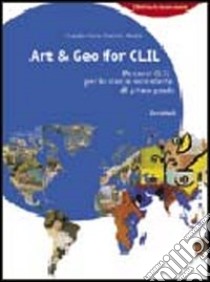 Art & geo for CLIL. Percorsi CLIL. Per la Scuola media libro di Gloria Graziella, Madella Stefania