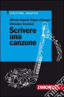 Scrivere una canzone libro di Rapetti Mogol Alfredo; Anastasi Giuseppe