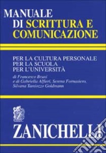 Manuale di scrittura e comunicazione. Per la cultura personale, per la scuola, per l'università libro