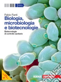 Biologia, microbiologia e biotecnologie. Biotecnologie di controllo sanitario. Per le Scuole superiori. Con espansione online libro di Fanti Fabio