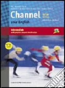 Channel your english. Italian edition. Student's book-Workbook. Per le Scuole superiori. Con CD Audio libro di Mitchell H. Q., Scott James