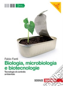 Biologia, microbiologia e biotecnologie. Tecnologie di controllo ambientale. Per le Scuole superiori. Con espansione online libro di Fanti Fabio