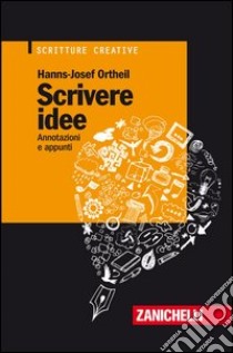 Scrivere idee. Annotazioni e appunti libro di Ortheil Hans-Josef