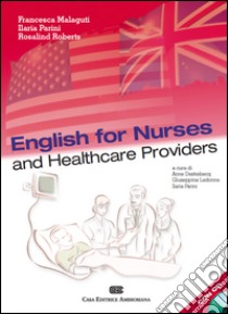 English for nurses and healthcare providers. Con CD Audio libro di Malaguti Francesca; Parini Ilaria; Roberts Rosalind; Destrebecq A. (cur.); Ledonne G. (cur.)