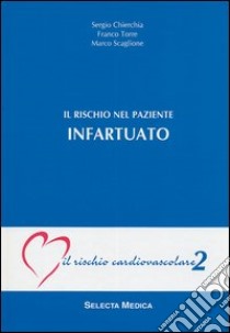 Il rischio nel paziente infartuato (IRC-v. 2) libro di Chierchia Sergio - Torre Franco - Scaglione Marco