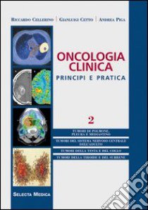 Oncologia clinica. Principi e pratica. Vol. 2 libro di Cellerino Riccardo; Cetto Gianluigi; Piga Andrea