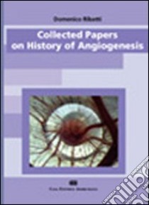 Collected papers on history of angiogenesis libro di Ribatti Domenico