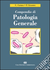 Compendio di patologia generale libro di Caruso Calogero; Licastro Federico