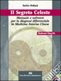 Il segreto celeste. Manuale e software per la diagnosi differenziale in medicina interna cinese libro di Dellacà Enrico