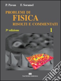 Esercizi di fisica risolti e commentati. Vol. 1 libro di Pavan Pietro; Soramel Francesca