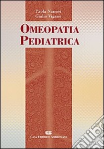 Omeopatia pediatrica libro di Nannei Paola; Viganò Giulio