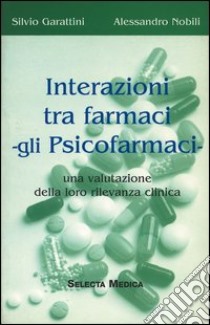 Interazioni tra farmaci. Gli psicofarmaci libro di Garattini Silvio; Nobili Alessandro