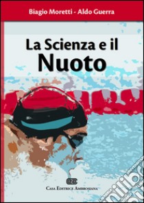 La scienza e il nuoto libro di Moretti Biagio; Guerra Aldo