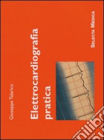 Elettrocardiografia pratica libro di TALARICO Giuseppe