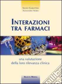 Interazioni tra farmaci libro di Garattini Silvio; Nobili Alessandro