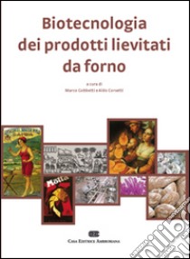 Biotecnologia dei prodotti lievitati da forno libro di Gobbetti Marco; Corsetti Aldo