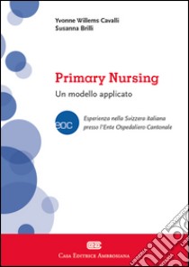 Primary nursing. Un modello applicato libro di Willems Cavalli Yvonne; Brilli Susanna