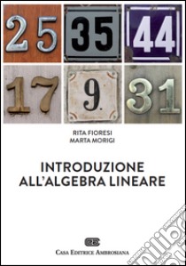 Introduzione all'algebra lineare. Con Contenuto digitale (fornito elettronicamente) libro di Fioresi Rita; Morigi Marta