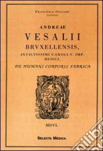 De humani corporis fabrica libro di VESALIO Andrea