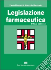 Legislazione farmaceutica libro di Minghetti Paola; Marchetti Marcello